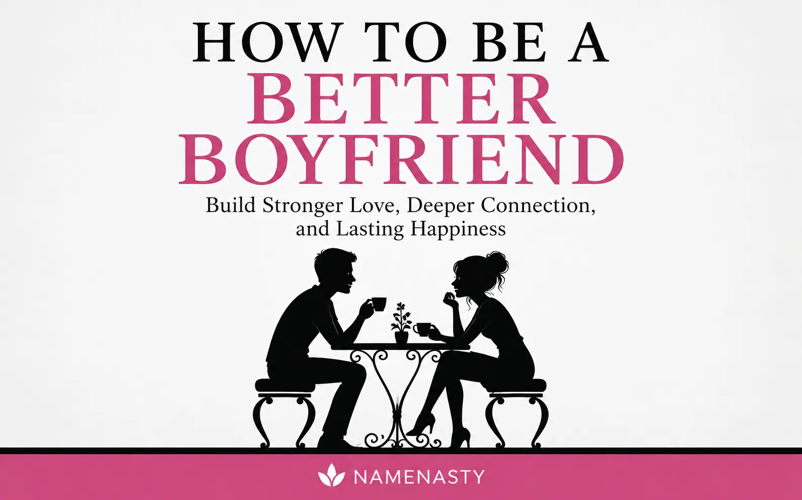 How to Be a Better Boyfriend